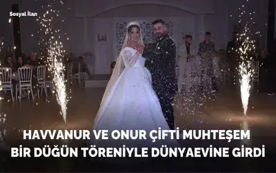 Havvanur Ve Onur Çifti Muhteşem Bir Düğün Töreniyle Dünyaevine Girdi.