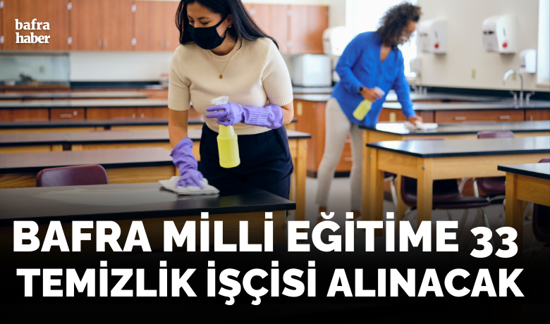 Bafra Milli Eğitime 33 Temizlik İşçisi Alınacak