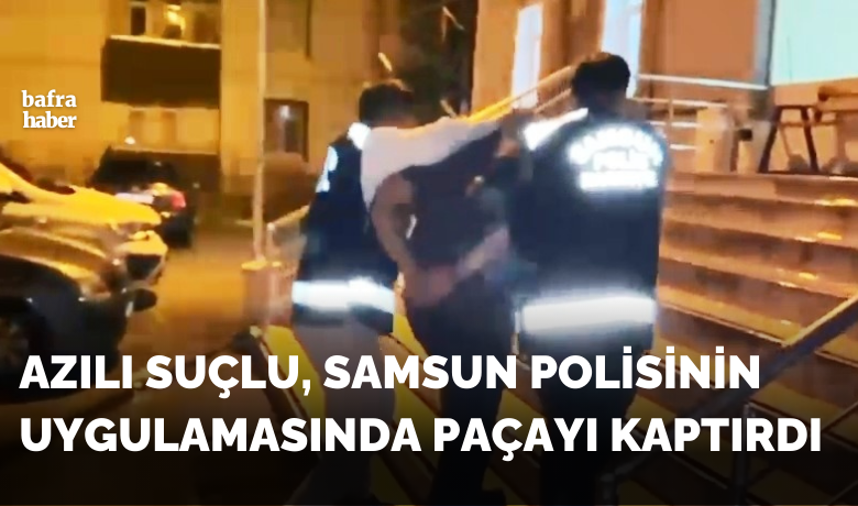 8,5 yıl hapis cezasıbulunan şahıs Bafra’da yakalandı
