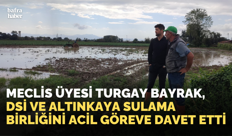 Turgay Bayrak, Dsi Ve Altınkaya Sulama Birliğini Acil Göreve Davet Etti