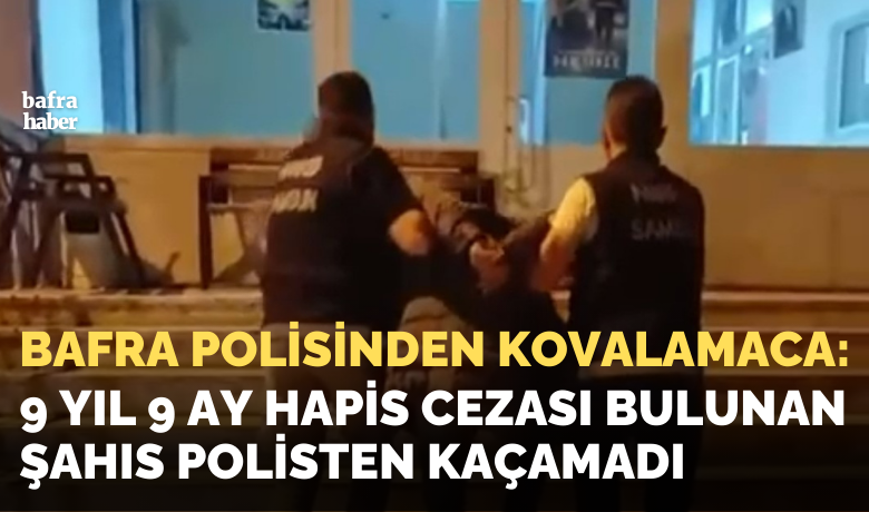 9 yıl 9 ay hapiscezası bulunan şahıs polisten kaçamadı
