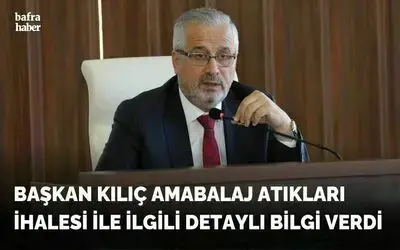 Başkan Kılıç’tan Ambalaj Atıkları İle İlgili Açıklama