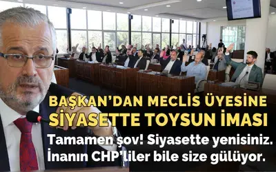 Başkan’dan Meclis Üyesine Toysun İması!