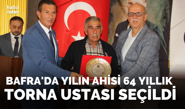 Bafra’da yılın ahisi 64yıllık torna ustası seçildi