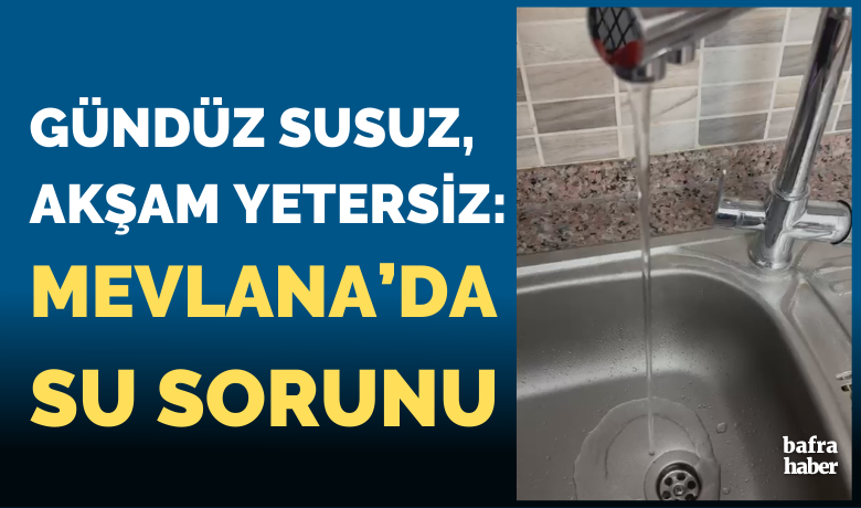 Gündüz Susuz, Akşam Yetersiz: Mevlana Mahallesi'nde Su Sorunu