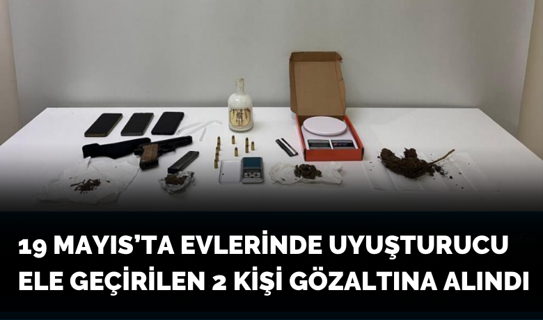 Evlerinde uyuşturucu ele geçirilen2 kişi gözaltına alındı