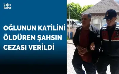 Oğlunun katilini öldüren şahsın cezası verildi