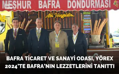 Bafra Ticaret Ve Sanayi Odası, Yörex 2024’te Bafra’nın Lezzetlerini Tanıttı