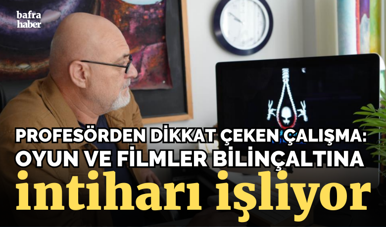 Profesörden dikkat çeken çalışma: "Oyun, oyuncak, film, animasyon,reklam imgeleri ve moda unsurları bilinçaltına intiharı işliyor"