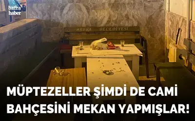 Müptezeller Şimdi De Cami Bahçesini Mekan Yapmışlar!