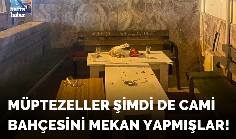 Müptezeller Şimdi De Cami Bahçesini Mekan Yapmışlar!