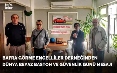 Bafra Görme Engelliler Derneğinden Dünya Beyaz Baston Ve Güvenlik Günü Mesajı