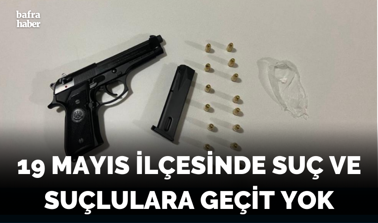 19 Mayıs ilçesinde suç ve suçlulara geçit yok