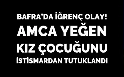 Amca Yeğen Kız Çocuğunu İstismardan Tutuklandı