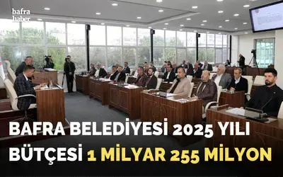Bafra Belediyesi 2025 Yılı Bütçesi Onaylandı