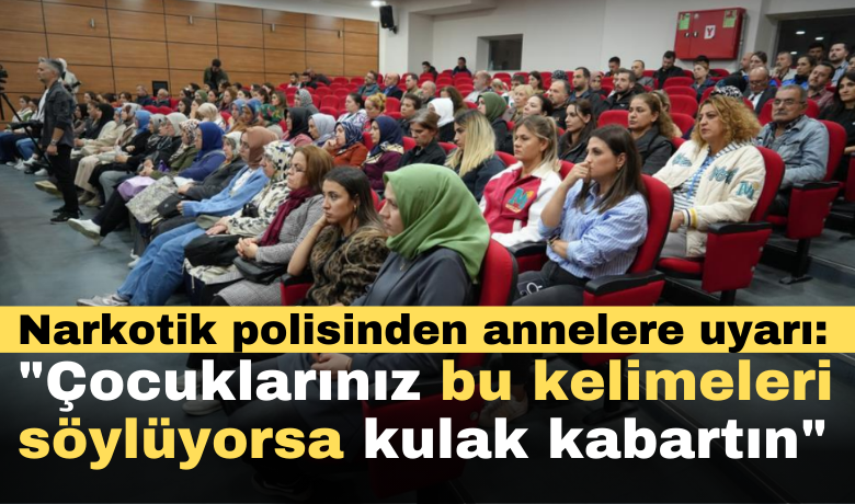 Narkotik polisinden annelere uyarı: "Çocuklarınızbu kelimeleri söylüyorsa kulak kabartın"