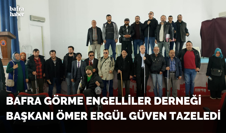 Bafra Görme Engelliler Derneği Başkanı Ömer Ergül Güven Tazeledi