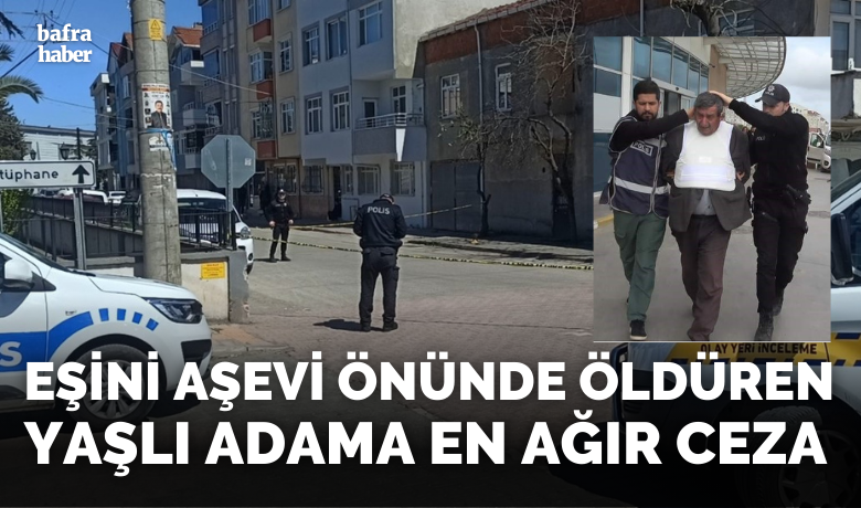 Eşini Aşevi Önünde Öldüren Yaşlı Adama En Ağır Ceza