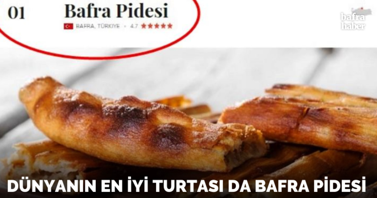Dünyanın en iyi turtası Bafra Pidesi seçildi
