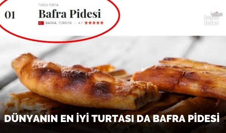 Dünyanın en iyi turtası Bafra Pidesi seçildi