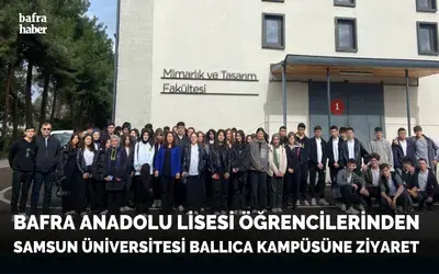 Bafra Anadolu Lisesi Öğrencilerinden Samsun Üniversitesi Ballıca Kampüsüne Ziyaret