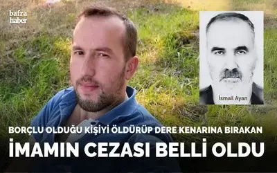 Borçlu Olduğu Kişiyi Öldürüp Dere Kenarına Bırakan İmamın Cezası Belli Oldu