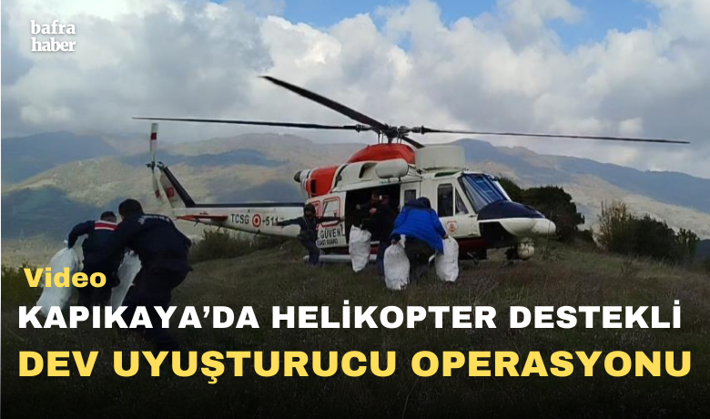 Bafra'da helikopter destekli uyuşturucu operasyonu