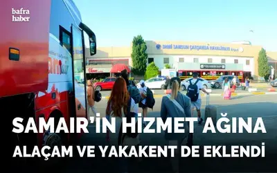 SAMAIR'in hizmet ağına Alaçam ve Yakakent de eklendi