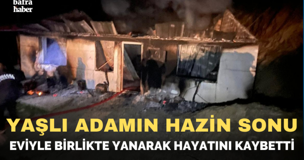 Yaşlı adam eviyle birlikte yanarak hayatını kaybetti