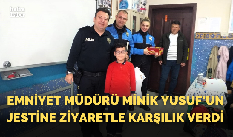 Emniyet Müdürü Minik Yusuf’un Jestine Ziyaretle Karşılık Verdi