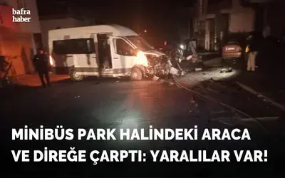 Minibüs Park Halindeki Araca Ve Direğe Çarptı: Yaralılar Var!
