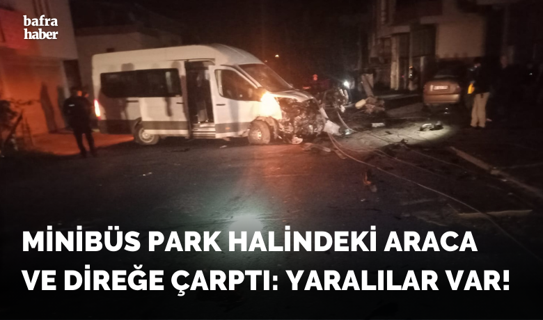 Minibüs Park Halindeki AracaVe Direğe Çarptı: Yaralılar Var! - Samsun’un Bafra ilçesinde minibüsün park halindeki araca çarpması sonucu 4 kişi yaralandı. 