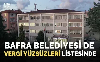 Bafra Belediyesi de vergi yüzsüzleri listesinde