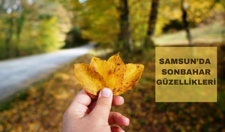 Samsun sonbaharda göz kamaştırıyor