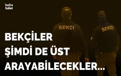 Bekçilere Yeni Görev Yetkisi: Üst Arama