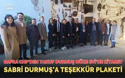 Bafra Chp'den Yakup Durmuş Müze Evi'ne Ziyaret