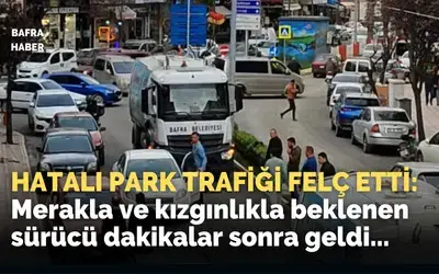 Hatalı Park Dakikalarca Trafiği Felç Etti