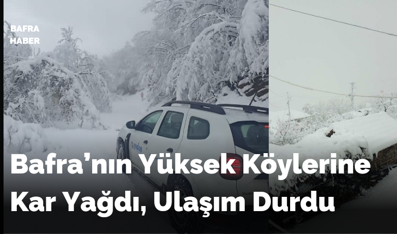 Bafra’nın Yüksek Köylerine Kar Yağdı, Ulaşım Durdu