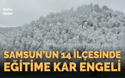 Samsun’un 14 ilçesinde eğitime kar engeli