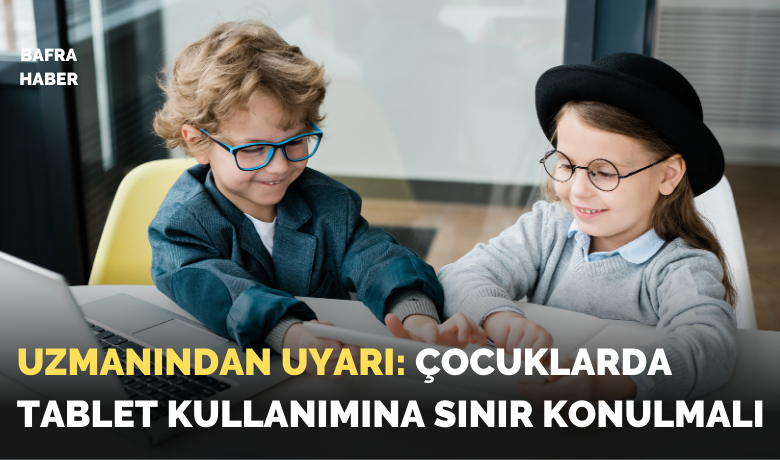 ’Çocuklarda tablet kullanımına sınır konulmalı’