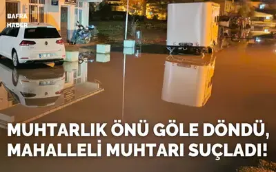 Muhtarlık Önü Göle Döndü, Mahalleli Muhtarı Suçladı