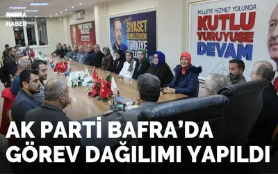 Ak Parti Bafra’da Görev Dağılımı Yapıldı 