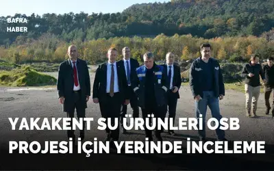 Yakakent Su Ürünleri Osb Projesi İçin Yerinde İnceleme