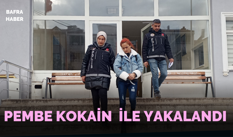 Pembe kokain ile yakalanan kadın tutuklandı