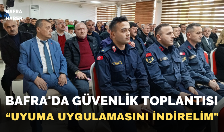 Bafra’da güvenlik toplantısı