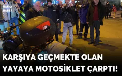 Karşıya Geçmekte Olan Yayaya Motosiklet Çarptı
