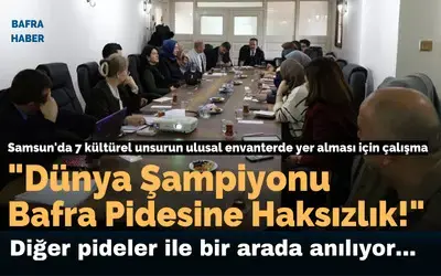Samsun’da 7 kültürel unsurun ulusal envanterde yer alması için çalışma başlatıldı