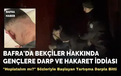 Bekçiler Hakkında Gençlere Darp Ve Hakaret İddiası!