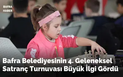 Bafra Belediyesinin 4. Geleneksel Satranç Turnuvası Büyük İlgi Gördü