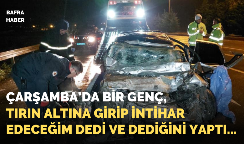 Arkadaşına intihar edeceğini söyleyen genç,aracıyla tıra çarparak hayatını kaybetti
